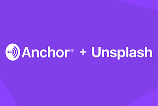 Anchor + Unsplash