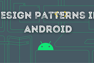 Design Patterns in Android Development: A Developer’s Guide