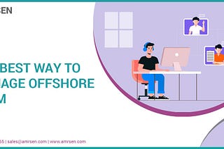 THE BEST WAY TO MANAGE AN OFFSHORE TEAM