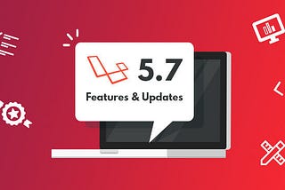 Laravel 5.7 — What’s New Features in Laravel 5.7?