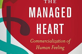 Reflections on ‘The Managed Heart: The Commercialization of Human Feeling’