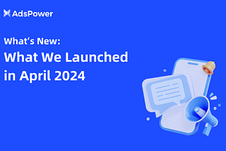 What’s New: What We Launched in April 2024