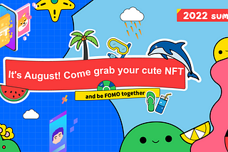 UEEx It’s August! Come grab your cute NFT and be FOMO together!
