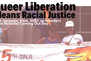 White Queers: Come out for Racial Justice