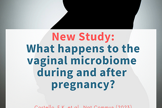 New Study: What happens to the vaginal microbiome during and after pregnancy?