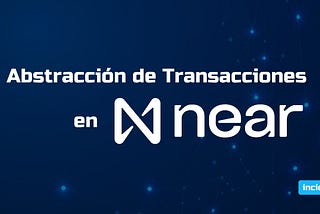 Abstracción de Transacciones en NEAR Protocol