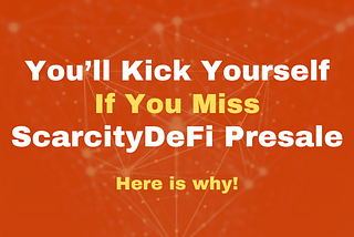 You’ll Kick Yourself if You Miss This Chance To Invest In ScarcityDeFi Presale