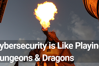 Cybersecurity is Like Playing Dungeons & Dragons