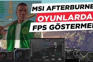 MSI AFTERBURNER ile Oyun İnceleme Videolarında FPS ve Sıcaklık Göstermek