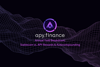 Annual Yield Breakdown, Stablecoin vs. APY Rewards & Autocompounding