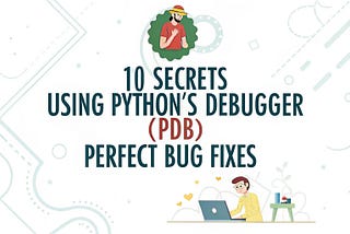 10 Secrets to Using Python’s Debugger (pdb) for Perfect Bug Fixes