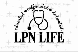 LPN Life SVG, Licensed Practical Nurse PNG, Nurse Appreciation, Stethoscope Svg, Sublimation Design, Cricut & Silhouette Digital Craft Files