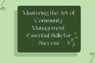 Mastering the Art of Community Management: Essential Skills for Success