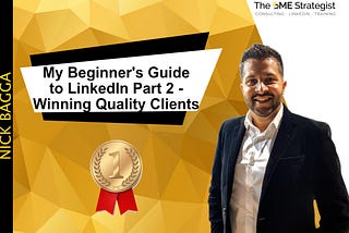 My Beginner’s Guide to LinkedIn Part 2 — Winning Quality Clients