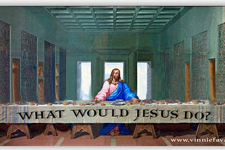 What Would Jesus Do?