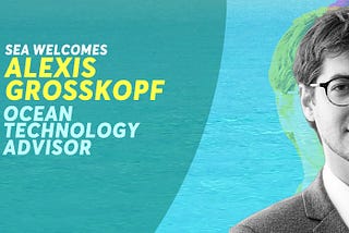 Welcome our new ocean tech advisor: Alexis Grosskopf