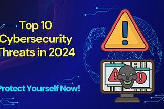 Top 10 Cybersecurity Threats in 2024
