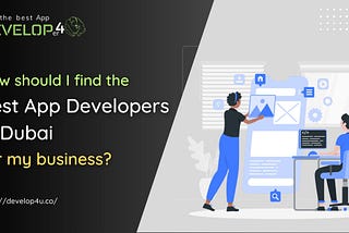 How should I find the best app developer in Dubai for my business?
