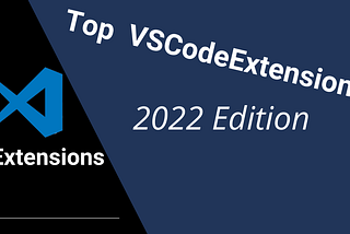 Top VSCode Extensions: 2022 Edition