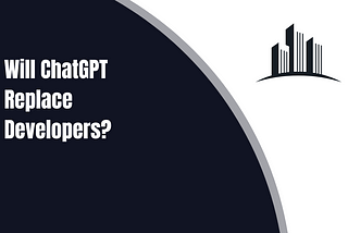 Will ChatGPT Replace Developers?