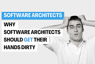 Why Software Architects Should Get Their Hands Dirty