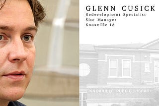 Glenn Cusick — Redevelopment Specialist and Site Manager, Knoxville IA