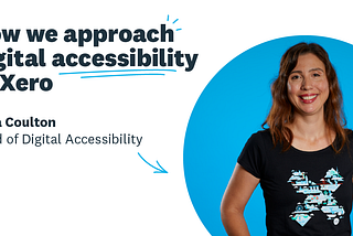 Photo of Laila Coulton, Head of Digital Accessibility at Xero, next to the title of the article: How we approach digital accessibility at Xero