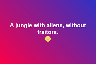 A jungle with Aliens, without Traitors