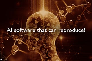 AI software that can reproduce!