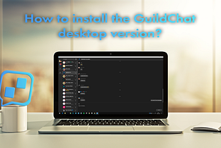 How to install the GuildChat desktop version?