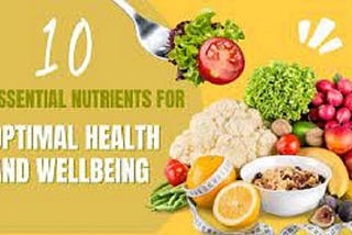 10 Essential Nutrients Your Body Needs for Optimal Health