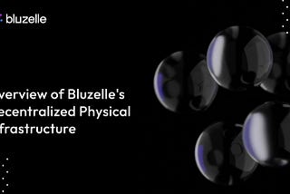 Bluzelle: Pioneering Decentralized Physical Infrastructure for the Digital Age