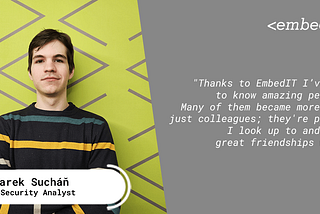 “I don’t think I could find the same opportunities elsewhere than at EmbedIT,” says Marek Sucháň…