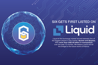 SIX gets first listing on Liquid, the world’s leading Exchange Market!!