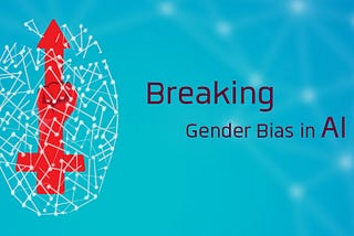 Breaking Gender Bias in Artificial Intelligence