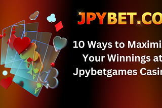 10 Ways to Maximize Your Winnings at Jpybetgames Casino