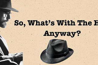 So, What’s With The Hat, Anyway?
