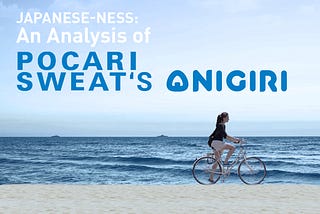 Japanese-ness: An Analysis of Pocari Sweat’s Onigiri