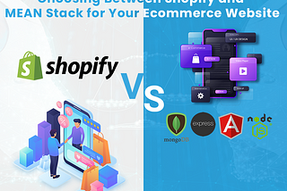 Choosing Between Shopify and MEAN Stack for Your Ecommerce Website: A Comprehensive Comparison and…