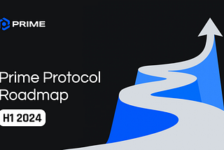 Prime Protocol Roadmap H1 2024