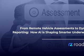 From Remote Vehicle Assessments to Dynamic Reporting: How AI is Shaping Smarter Underwriting
