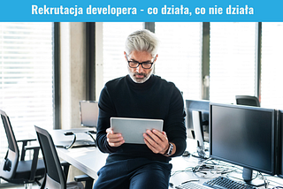 Rekrutacja developera — co działa, co nie działa