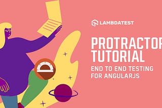 Protractor Tutorial: End To End Testing For AngularJS