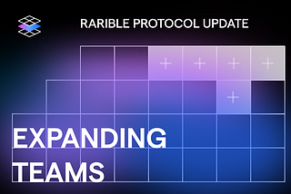 Rarible Protocol update: expanding and forming new teams
