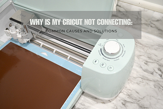 why is my cricut not connecting