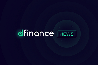 What’s New on Dfinance? 
Key features we have implemented