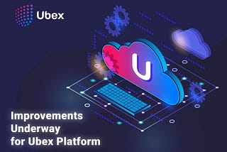 Ubex Project Developer’s Update
