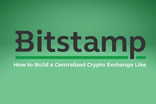 How to Build a Centralized Crypto Exchange Like Bitstamp?