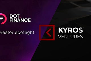 Dot.Finance Enters Into Strategic Partnership with Kyros Ventures to Bring New DeFi Solutions to…