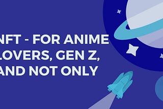 NFT — for anime lovers, Gen Z, and not only